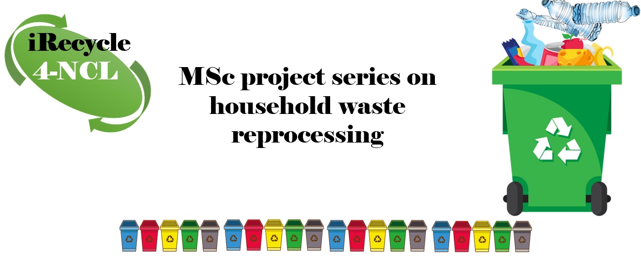 MSc project series on household waste reprocessing
